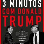 3 Minutos com Donald Trump: As lições de como superar o impossível que aprendi com o presidente dos EUA