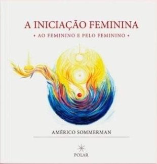 A Iniciação Feminina : Ao Feminino e pelo Feminino