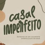 Casal Imperfeito: Retratos de um casamento aperfeiçoado em Deus