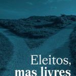 Eleitos, mas Livres: Uma Perspectiva Equilibrada Entre a Eleição Divina e o Livre-arbítrio
