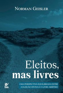 Eleitos, mas Livres: Uma Perspectiva Equilibrada Entre a Eleição Divina e o Livre-arbítrio