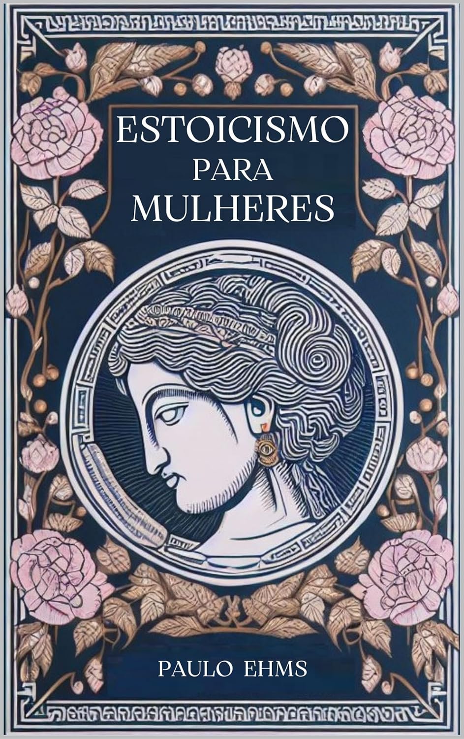 Estoicismo-para-Mulheres-Florescer-com-Serenidade-Um-Guia.jpg Estoicismo para Mulheres : Florescer com Serenidade - Um Guia Estoico para a Força e Graciosidade Feminina