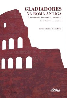 Gladiadores na Roma Antiga: dos Combates as Paixões Cotidianas (Volume 1)