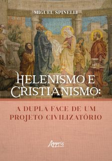 Helenismo e Cristianismo: A Dupla Face de um Projeto Civilizatório