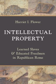 Intellectual Property: Learned Slaves and Educated Freedmen in Republican Rome