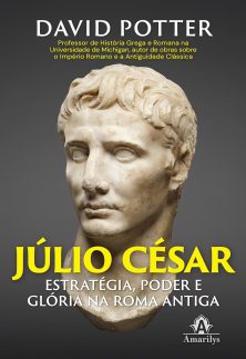Júlio César: estratégia, poder e glória na Roma Antiga