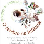 O Cérebro na Infância: um guia para pais e educadores empenhados em formar crianças felizes e realizadas