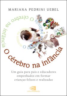 O Cérebro na Infância: um guia para pais e educadores empenhados em formar crianças felizes e realizadas