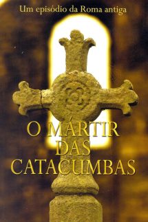 O Mártir das Catacumbas: um Conto da Roma Antiga