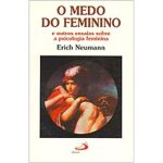 O Medo do Feminino: e Outros Ensaios Sobre a Psicologia Feminina