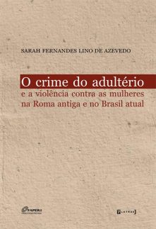 O crime do adultério e a violência contra as mulheres na Roma antiga e no Brasil atual
