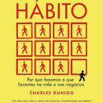 O poder do hábito: Por que fazemos o que fazemos na vida e nos negócios