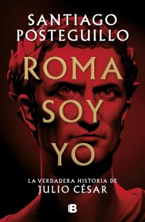 Roma soy yo (Serie Julio César 1): La verdadera historia de Julio César (Spanish Edition)