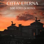 Viaggio nella Città Eterna, 100 foto di Roma: Bellissime fotografie della capitale d'Italia e di quello che rappresenta (Italian Edition)