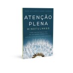 Atenção plena (Mindfulness): Como encontrar a paz em um mundo frenético - Imagem 3