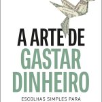 A arte de gastar dinheiro: Escolhas simples para uma vida equilibrada – Do mesmo autor de "A psicologia financeira"