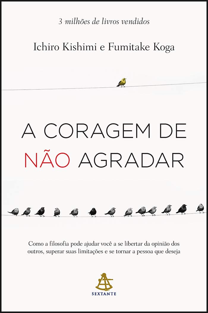 A-coragem-de-nao-agradar-Como-a-filosofia-pode-ajudar.jpg A coragem de não agradar: Como a filosofia pode ajudar você a se libertar da opinião dos outros, superar suas limitações e se tornar a pessoa que deseja