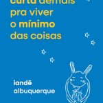 A vida é curta demais pra viver o mínimo das coisas