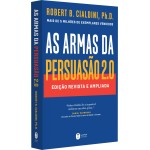 As armas da persuasão 2.0 – A nova edição do clássico de Robert B. Cialdini sobre a arte de influenciar pessoas: Edição revista e ampliada - Imagem 2