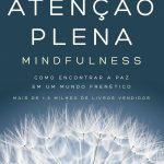 Atenção plena (Mindfulness): Como encontrar a paz em um mundo frenético