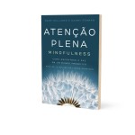 Atenção plena (Mindfulness): Como encontrar a paz em um mundo frenético - Imagem 2