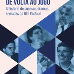 De volta ao jogo: A história de sucesso, dramas e viradas do BTG Pactual