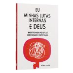 Eu, Minhas Lutas Internas e Deus: Identificando as Lutas Emocionais e Espirituais