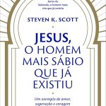 Jesus, o homem mais sábio que já existiu: Um exemplo de amor, superação e coragem para inspirar nossa vida