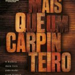 Mais que um carpinteiro: A história deste livro pode mudar sua história