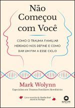 Não Começou com Você: Como o Trauma Familiar Herdado nos Define e Como dar um fim a Esse Ciclo