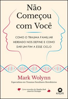 Não Começou com Você: Como o Trauma Familiar Herdado nos Define e Como dar um fim a Esse Ciclo
