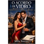 O Acordo de Vidro: Um Romance Hot com Bilionário