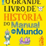 O grande livro de história do Manual do Mundo: Anotações incríveis e divertidas para você aprender sobre as pessoas e os eventos que mudaram o mundo