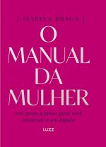 O manual da mulher: Um passo a passo para você construir o seu legado