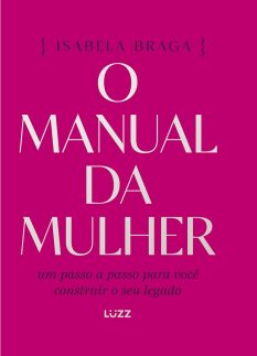 O manual da mulher: Um passo a passo para você construir o seu legado