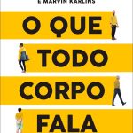 O que todo corpo fala: Um ex-agente do FBI ensina como decodificar a linguagem corporal e ler as pessoas