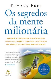 Os segredos da mente milionária: Aprenda a enriquecer mudando seus conceitos sobre o dinheiro e adotando os hábitos das pessoas bem-sucedidas