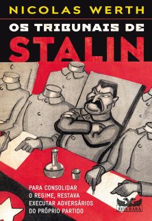 Os tribunais de Stalin - Para consolidar o regime, restava executar adversários do próprio partido: Volume 1