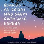 Quando as coisas não saem como você espera: Como encontrar esperança em tempos difíceis