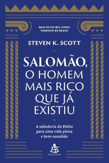 Salomão, o homem mais rico que já existiu: A sabedoria da Bíblia para uma vida plena e bem-sucedida