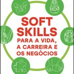 Soft Skills Para a Vida, a Carreira e os Negócios: o Pulo do Gato Para Desenvolver Habilidades Empreendedoras