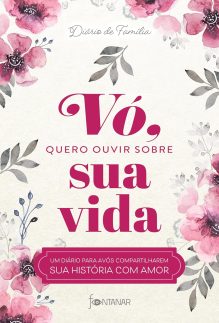 Vó, quero ouvir sobre sua vida: Um diário para avós compartilharem sua história com amor: 1