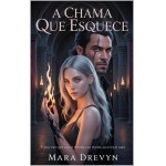 A CHAMA QUE ESQUECE: O poder dela é uma arma. A memória, o preço. (Crónicas do Fogo Eterno Livro 1)
