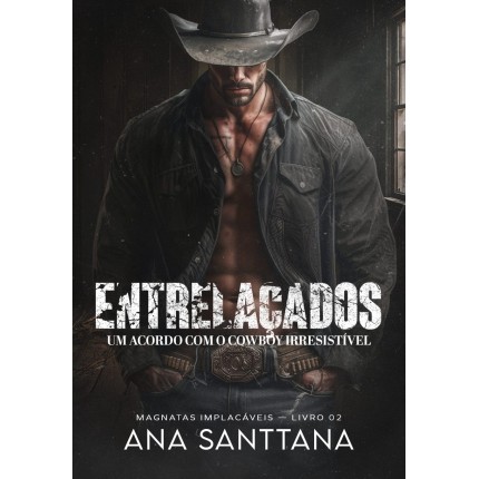 ENTRELAÇADOS: Um Acordo com o Cowboy Irresistível (MAGNATAS IMPLACÁVEIS)