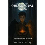 O Herdeiro das Cinzas: Quando as Cinzas Silenciam (As Crônicas de Eldryn Livro 5)