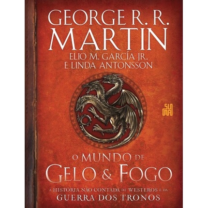 O mundo de gelo e fogo: A história não contada de Westeros e da Guerra dos Tronos
