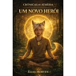 Um Novo Herói (Crônicas de Athéria Livro 5)