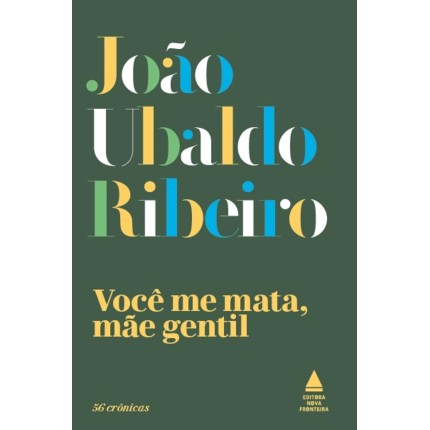 Você me mata, mãe gentil: 56 Crônicas
