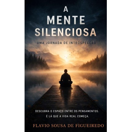 A MENTE SILENCIOSA: UMA JORNADA DE INTROSPECÇÃO