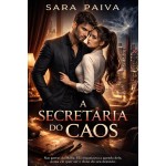 A SECRETÁRIA DO CAOS: Nas garras da Máfia: Ela organizava a agenda dele, agora ele quer ser o dono do seu destino.